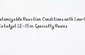 customizable reaction conditions with low-odor catalyst le-15 in specialty resins