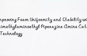 improving foam uniformity and stability with trimethylaminoethyl piperazine amine catalyst technology