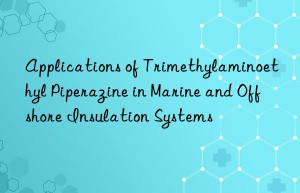 applications of trimethylaminoethyl piperazine in marine and offshore insulation systems