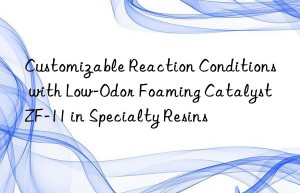 customizable reaction conditions with low-odor foaming catalyst zf-11 in specialty resins