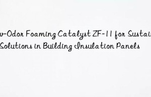 low-odor foaming catalyst zf-11 for sustainable solutions in building insulation panels