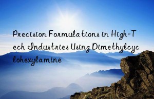 precision formulations in high-tech industries using dimethylcyclohexylamine