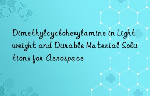 dimethylcyclohexylamine in lightweight and durable material solutions for aerospace