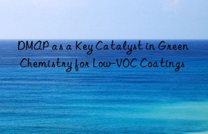 dmap as a key catalyst in green chemistry for low-voc coatings