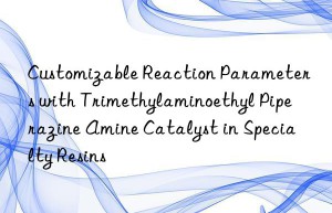 customizable reaction parameters with trimethylaminoethyl piperazine amine catalyst in specialty resins