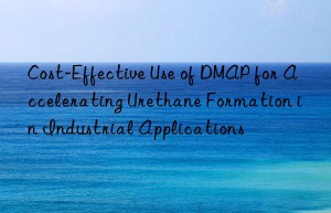 cost-effective use of dmap for accelerating urethane formation in industrial applications
