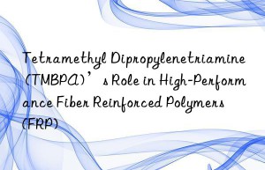 tetramethyl dipropylenetriamine (tmbpa)’s role in high-performance fiber reinforced polymers (frp)