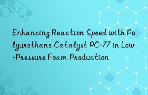 enhancing reaction speed with polyurethane catalyst pc-77 in low-pressure foam production