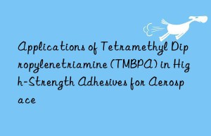 applications of tetramethyl dipropylenetriamine (tmbpa) in high-strength adhesives for aerospace