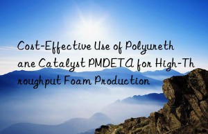 cost-effective use of polyurethane catalyst pmdeta for high-throughput foam production