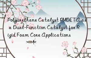 polyurethane catalyst pmdeta as a dual-function catalyst for rigid foam core applications