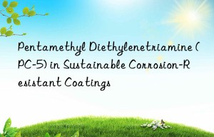 pentamethyl diethylenetriamine (pc-5) in sustainable corrosion-resistant coatings