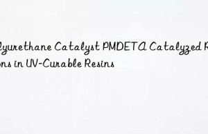 polyurethane catalyst pmdeta catalyzed reactions in uv-curable resins
