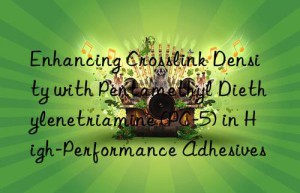 enhancing crosslink density with pentamethyl diethylenetriamine (pc-5) in high-performance adhesives