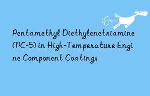 pentamethyl diethylenetriamine (pc-5) in high-temperature engine component coatings