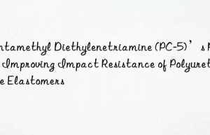 pentamethyl diethylenetriamine (pc-5)’s role in improving impact resistance of polyurethane elastomers