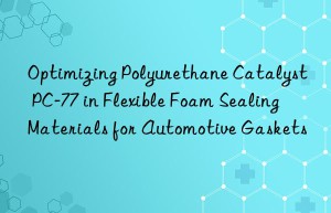 optimizing polyurethane catalyst pc-77 in flexible foam sealing materials for automotive gaskets