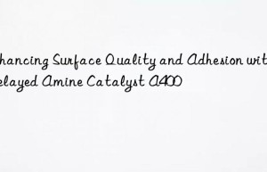 enhancing surface quality and adhesion with delayed amine catalyst a400