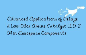 advanced applications of delayed low-odor amine catalyst led-204 in aerospace components