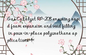 gas catalyst rp-208 ensuring rapid foam expansion and void filling in pour-in-place polyurethane applications