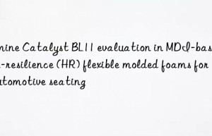 amine catalyst bl11 evaluation in mdi-based high-resilience (hr) flexible molded foams for automotive seating