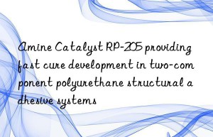 amine catalyst rp-205 providing fast cure development in two-component polyurethane structural adhesive systems