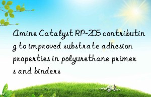 amine catalyst rp-205 contributing to improved substrate adhesion properties in polyurethane primers and binders