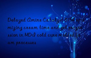 delayed amine catalyst 8154 optimizing cream time and gel progression in mdi cold cure molded foam processes