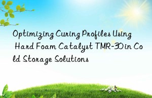 optimizing curing profiles using hard foam catalyst tmr-30 in cold storage solutions