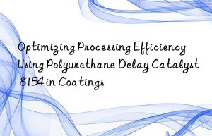 optimizing processing efficiency using polyurethane delay catalyst 8154 in coatings