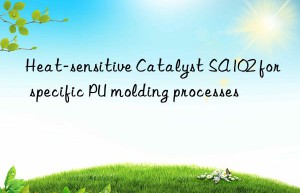 heat-sensitive catalyst sa102 for specific pu molding processes
