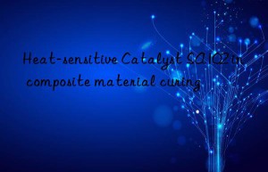 heat-sensitive catalyst sa102 in composite material curing