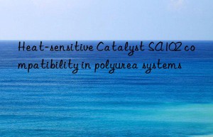 heat-sensitive catalyst sa102 compatibility in polyurea systems