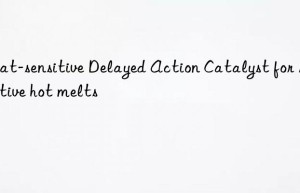 heat-sensitive delayed action catalyst for reactive hot melts