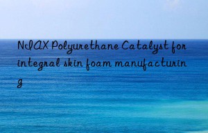 niax polyurethane catalyst for integral skin foam manufacturing
