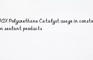 niax polyurethane catalyst usage in construction sealant products