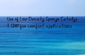 use of low density sponge catalyst smp for comfort applications