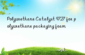 polyurethane catalyst 9727 for polyurethane packaging foam