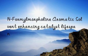 n-formylmorpholine aromatic solvent enhancing catalyst lifespan