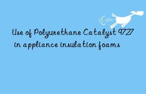 use of polyurethane catalyst 9727 in appliance insulation foams
