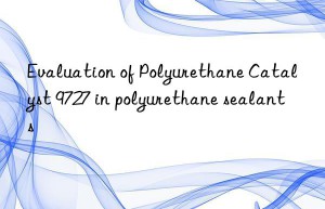 evaluation of polyurethane catalyst 9727 in polyurethane sealants