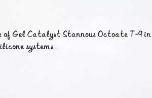 use of gel catalyst stannous octoate t-9 in rtv silicone systems