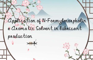 application of n-formylmorpholine aromatic solvent in lubricant production