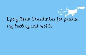 epoxy resin crosslinker for producing tooling and molds