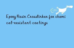 epoxy resin crosslinker for chemical-resistant coatings