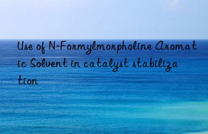 use of n-formylmorpholine aromatic solvent in catalyst stabilization
