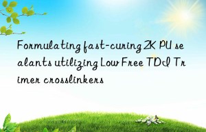 formulating fast-curing 2k pu sealants utilizing low free tdi trimer crosslinkers