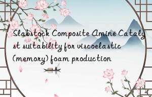 slabstock composite amine catalyst suitability for viscoelastic (memory) foam production