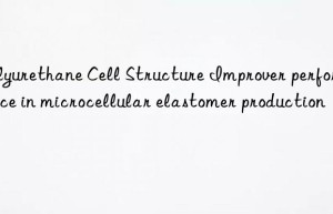 polyurethane cell structure improver performance in microcellular elastomer production