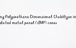 using polyurethane dimensional stabilizer in insulated metal panel (imp) cores